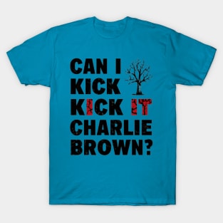 can i kick it charlie brown T-Shirt